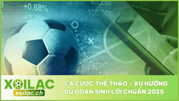 Cá Cược Thể Thao - Xu Hướng Dự Đoán Sinh Lời Chuẩn 2025