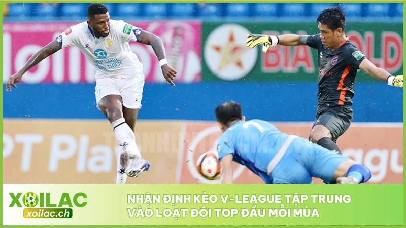 Nhận định kèo V-League tập trung vào loạt đội top đầu mỗi mùa