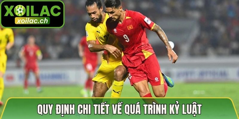 Án Phạt Cấm Thi Đấu Chính Thức Từ VFF - Quy Định Cụ Thể 3 Quy định chi tiết về quá trình kỷ luật
