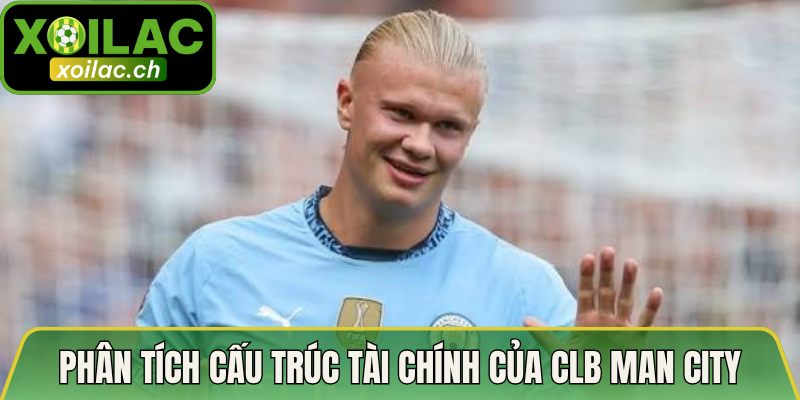 Bảng Lương Tuần Chi Tiết Tại Man City Khủng Cho Cầu Thủ 4 Phân tích cấu trúc tài chính của CLB Man City