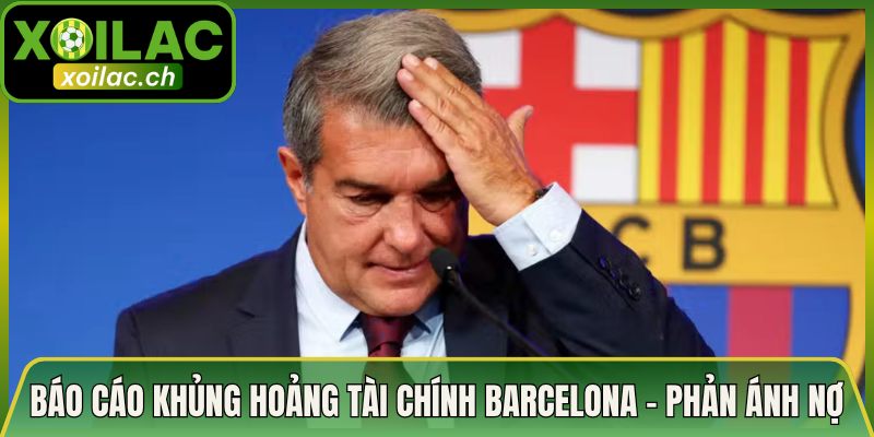 Báo Cáo Khủng Hoảng Tài Chính Barcelona - Con Số Nợ Nần