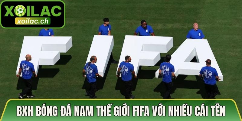 BXH bóng đá nam thế giới FIFA với nhiều cái tên