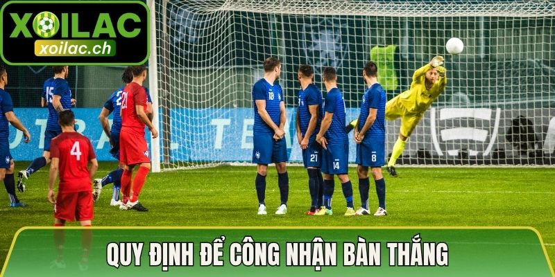 Quy định để công nhận bàn thắng