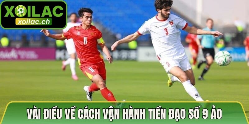 Vài điều về cách vận hành tiền đạo số 9 ảo