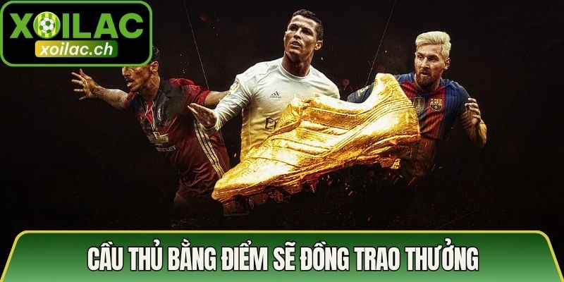 Công Thức Tính Điểm Chiếc Giày Vàng Tạo Sự Kịch Tính 4 Cầu thủ bằng điểm sẽ đồng trao thưởng