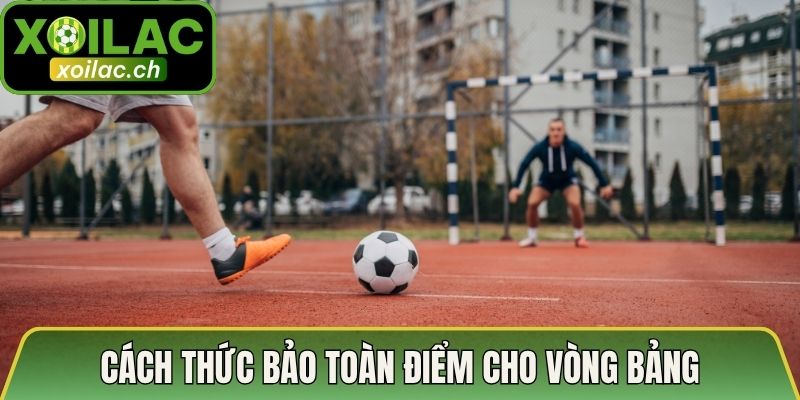 Cách thức bảo toàn điểm cho vòng bảng