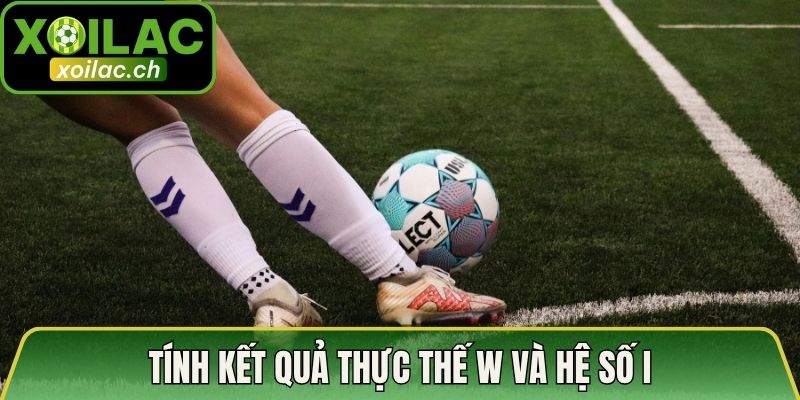 Tính kết quả thực thế W và hệ số i