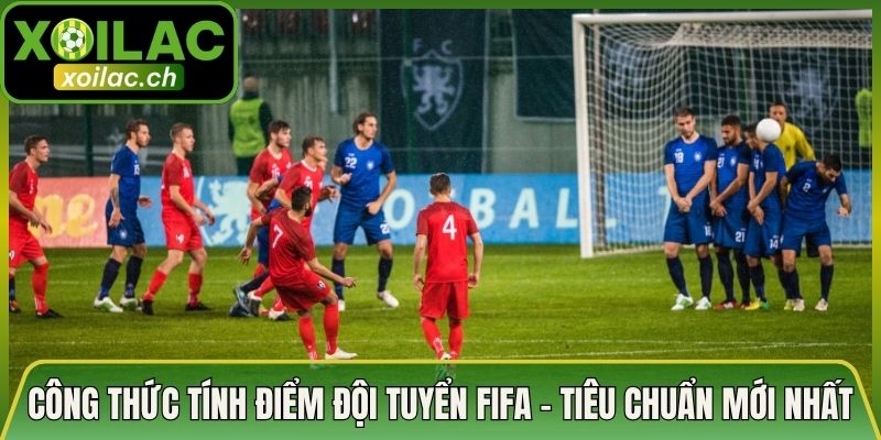 Công Thức Tính Điểm Đội Tuyển FIFA - Tiêu Chuẩn Mới Nhất