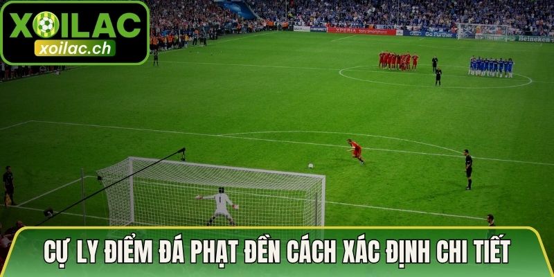 Cự Ly Điểm Đá Phạt Đền Tiêu Chuẩn Và Quy Định Cần Biết 3 Cự ly điểm đá phạt đền tiêu chuẩn cách xác định chi tiết