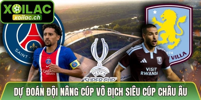 Có thể dự đoán đội nâng cúp vô địch Siêu Cúp Châu Âu ngay