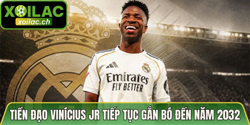 Gia Hạn Hợp Đồng Mới Tại CLB Real Madrid - 3 Bom Tấn 3 Tiền đạo Vinícius Jr tiếp tục gắn bó đến năm 2032