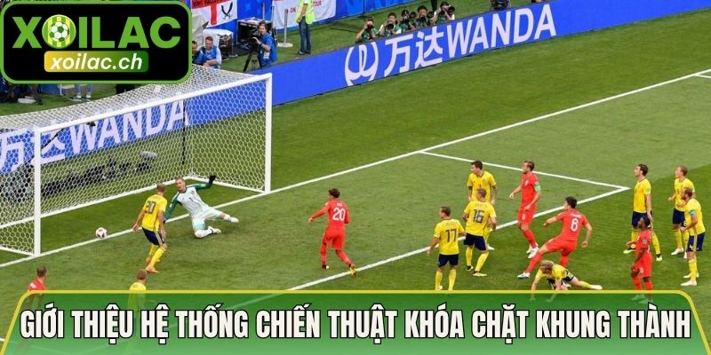 Giới thiệu hệ thống chiến thuật khóa chặt khung thành