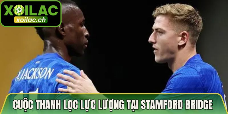 Kế Hoạch Thanh Lý Nhân Sự Của Chelsea - Cái Tên Rời Đi 2 Cuộc thanh lọc lực lượng tại Stamford Bridge