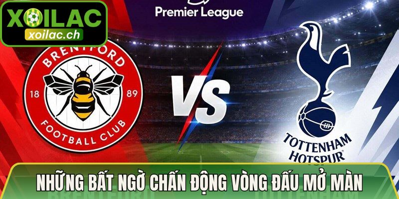 Những bất ngờ chấn động vòng đấu mở màn
