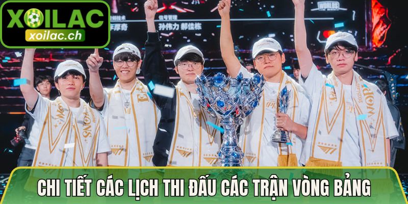 Chi tiết các lịch thi đấu các trận vòng bảng CKTG LMHT 