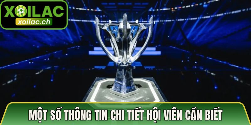 Một số thông tin chi tiết hội viên cần biết