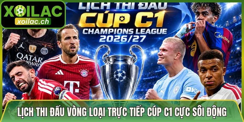 Lịch Thi Đấu Vòng Loại Trực Tiếp Cúp C1 2026 Cực Sôi Động