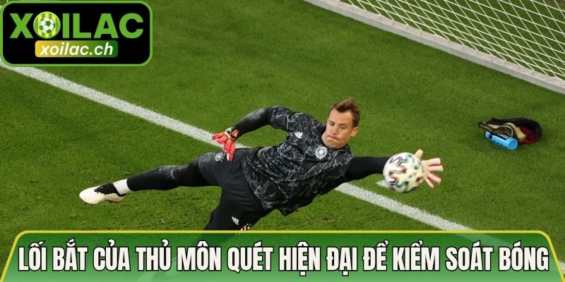Lối bắt của thủ môn quét hiện đại để kiểm soát bóng