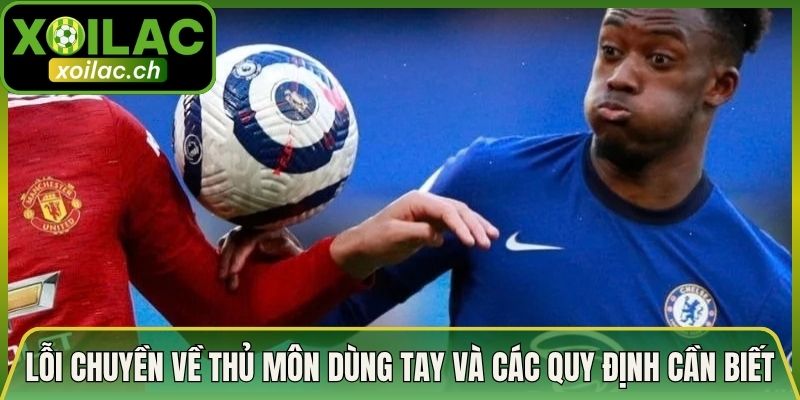 Lỗi Chuyền Về Thủ Môn Dùng Tay Và Các Quy Định Cần Biết 4 Lỗi Chuyền Về Thủ Môn Dùng Tay Và Các Quy Định Cần Biết