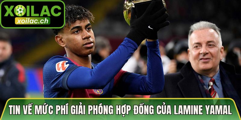 Vài nét thông tin về mức phí giải phóng hợp đồng của Lamine Yamal