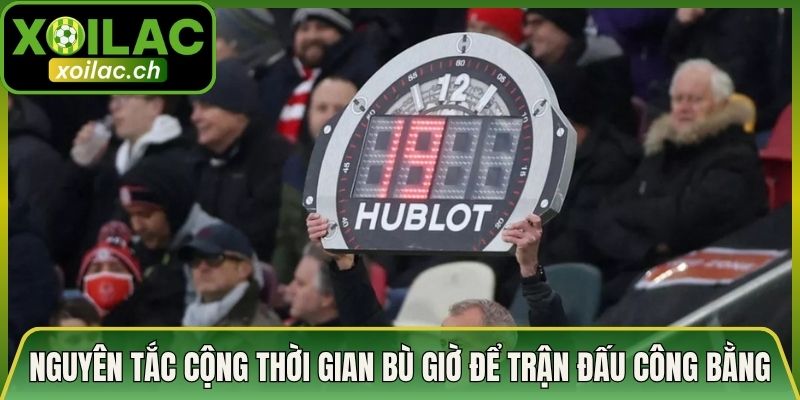 Nguyên Tắc Cộng Thời Gian Bù Giờ Để Trận Đấu Công Bằng