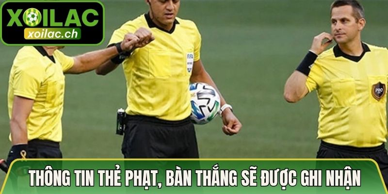 Thông tin thẻ phạt, bàn thắng sẽ được ghi nhận