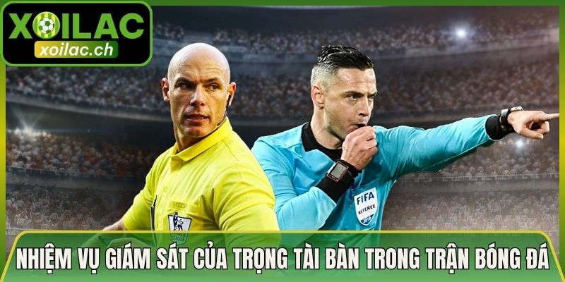 Nhiệm Vụ Giám Sát Của Trọng Tài Bàn Trong Trận Bóng Đá