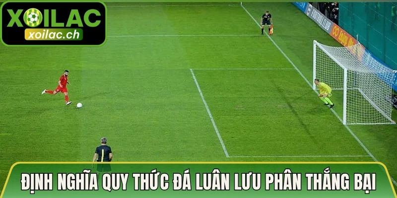 Quy Thức Đá Luân Lưu Phân Thắng Bại – Chia Sẻ Mới Nhất 2 Định nghĩa chung quy thức đá luân lưu phân thắng bại