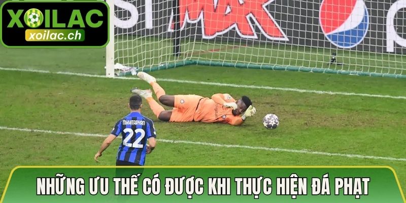 Quy Thức Đá Luân Lưu Phân Thắng Bại – Chia Sẻ Mới Nhất 4 Những ưu thế có được khi thực hiện đá phạt