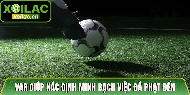 VAR giúp xác định minh bạch việc đá phạt đền