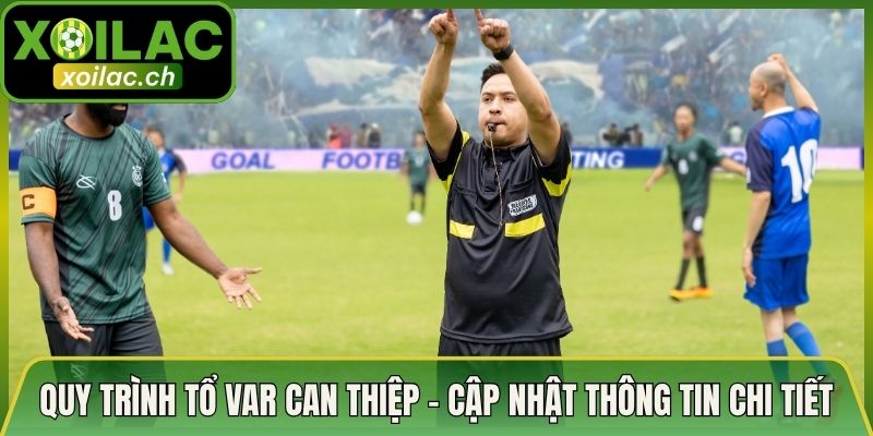 Quy Trình Tổ VAR Can Thiệp - Cập Nhật Thông Tin Chi Tiết