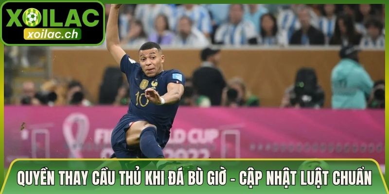 Quyền Thay Cầu Thủ Khi Đá Bù Giờ – Cập Nhật Luật Chuẩn