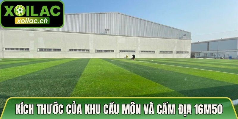 Kích thước của khu cầu môn và cấm địa 16m50