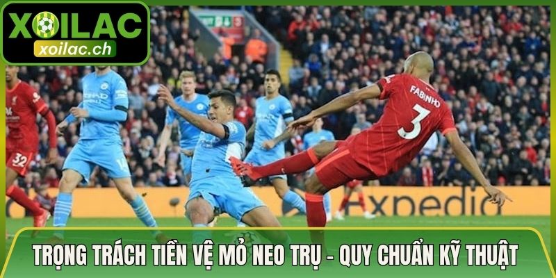 Trọng Trách Tiền Vệ Mỏ Neo Trụ – Quy Chuẩn Kỹ Thuật