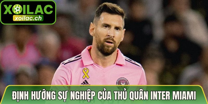 Tương Lai Thi Đấu Của Messi Ở Inter Miami - Hé Lộ Bất Ngờ 2 Định hướng sự nghiệp của thủ quân Inter Miami