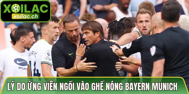 Lý do ứng viên ngồi vào ghế nóng tại CLB Bayern Munich luôn được chú ý