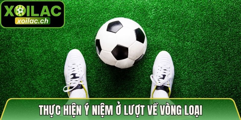 Thực hiện ý niệm ở lượt về vòng loại